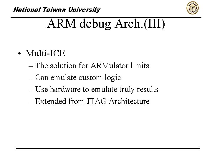 National Taiwan University ARM debug Arch. (III) • Multi-ICE – The solution for ARMulator