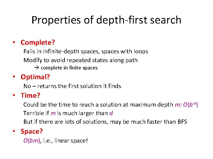 Properties of depth-first search • Complete? Fails in infinite-depth spaces, spaces with loops Modify