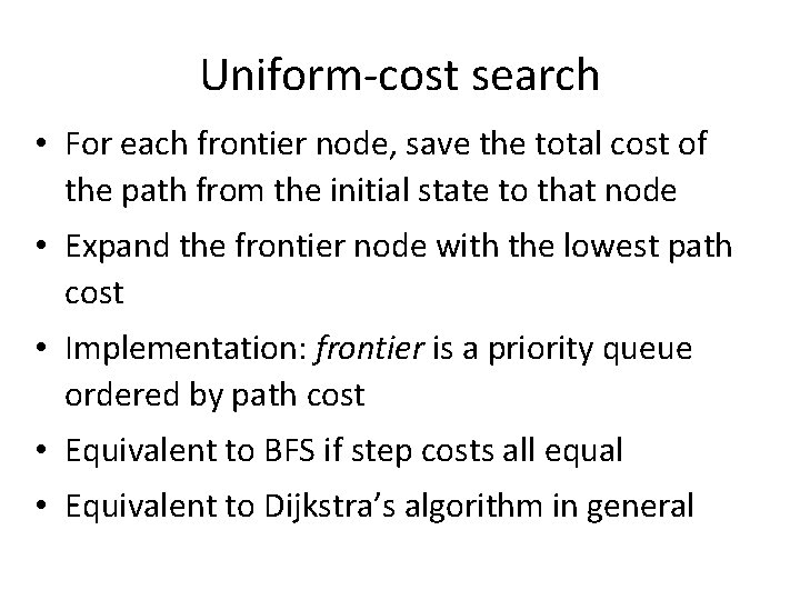 Uniform-cost search • For each frontier node, save the total cost of the path