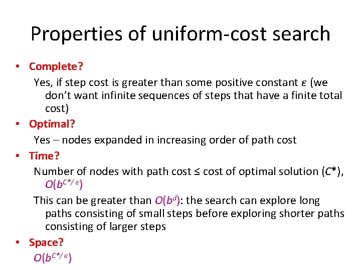 Properties of uniform-cost search • Complete? Yes, if step cost is greater than some