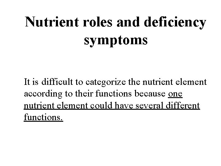 Nutrient roles and deficiency symptoms It is difficult to categorize the nutrient element according Nutrient roles and deficiency symptoms It is difficult to categorize the nutrient element according