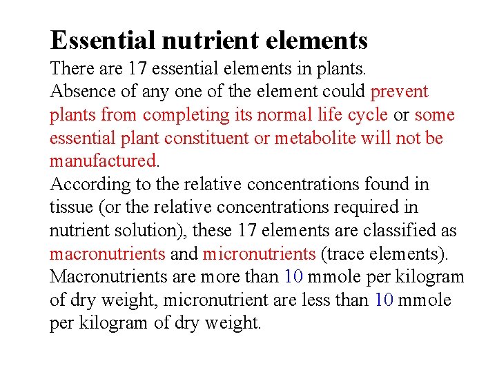 Essential nutrient elements There are 17 essential elements in plants. Absence of any one Essential nutrient elements There are 17 essential elements in plants. Absence of any one