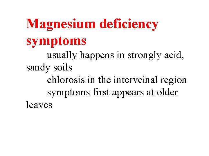 Magnesium deficiency symptoms usually happens in strongly acid, sandy soils chlorosis in the interveinal Magnesium deficiency symptoms usually happens in strongly acid, sandy soils chlorosis in the interveinal
