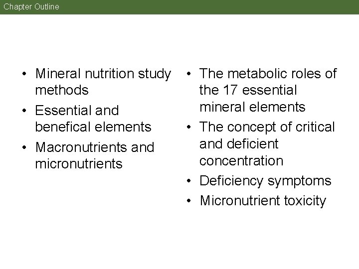 Chapter Outline • Mineral nutrition study methods • Essential and benefical elements • Macronutrients Chapter Outline • Mineral nutrition study methods • Essential and benefical elements • Macronutrients