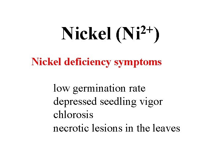 Nickel 2+ (Ni ) Nickel deficiency symptoms low germination rate depressed seedling vigor chlorosis Nickel 2+ (Ni ) Nickel deficiency symptoms low germination rate depressed seedling vigor chlorosis