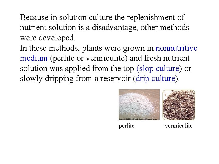 Because in solution culture the replenishment of nutrient solution is a disadvantage, other methods Because in solution culture the replenishment of nutrient solution is a disadvantage, other methods