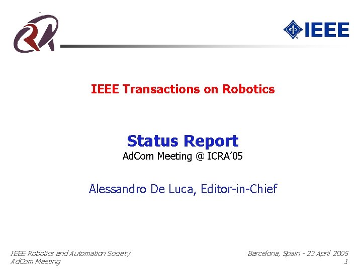 IEEE Transactions on Robotics Status Report Ad. Com Meeting @ ICRA’ 05 Alessandro De