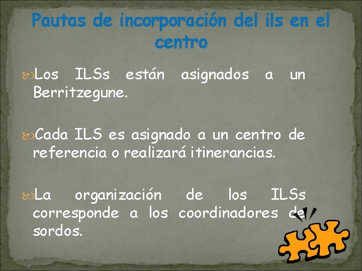 Pautas de incorporación del ils en el centro Los ILSs están Berritzegune. asignados a