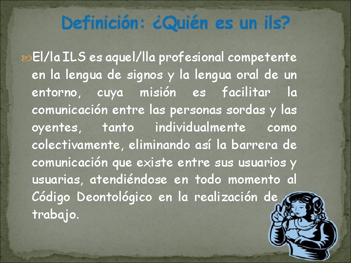 Definición: ¿Quién es un ils? El/la ILS es aquel/lla profesional competente en la lengua