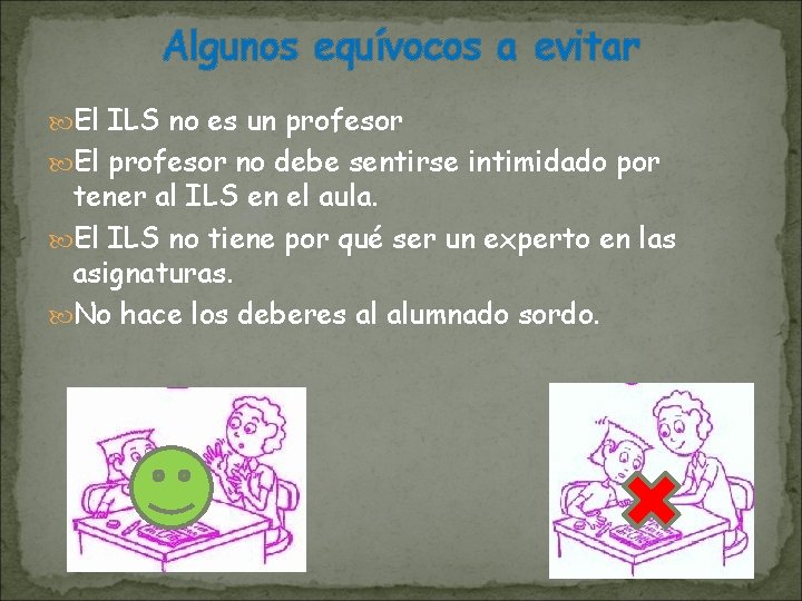 Algunos equívocos a evitar El ILS no es un profesor El profesor no debe