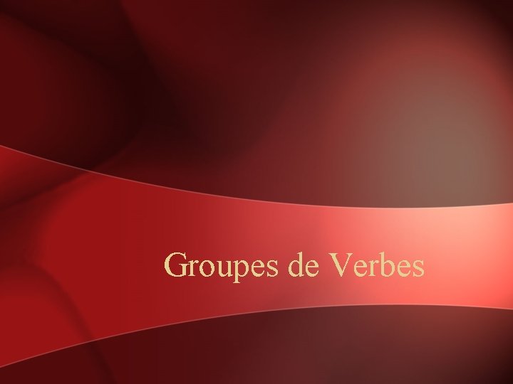 Groupes de Verbes 