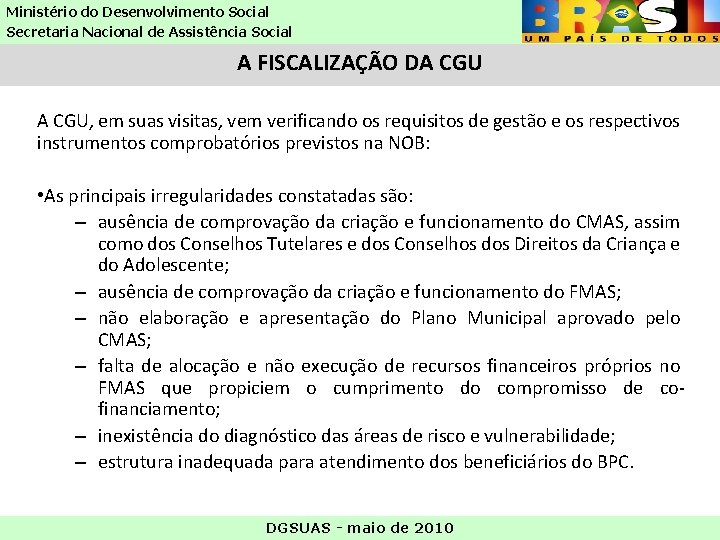 Ministério do Desenvolvimento Social Secretaria Nacional de Assistência Social A FISCALIZAÇÃO DA CGU, em Ministério do Desenvolvimento Social Secretaria Nacional de Assistência Social A FISCALIZAÇÃO DA CGU, em
