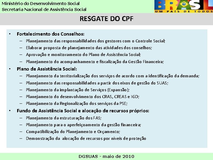 Ministério do Desenvolvimento Social Secretaria Nacional de Assistência Social RESGATE DO CPF • Fortalecimento