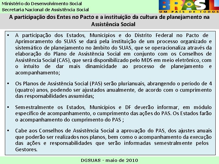 Ministério do Desenvolvimento Social Secretaria Nacional de Assistência Social A participação dos Entes no Ministério do Desenvolvimento Social Secretaria Nacional de Assistência Social A participação dos Entes no