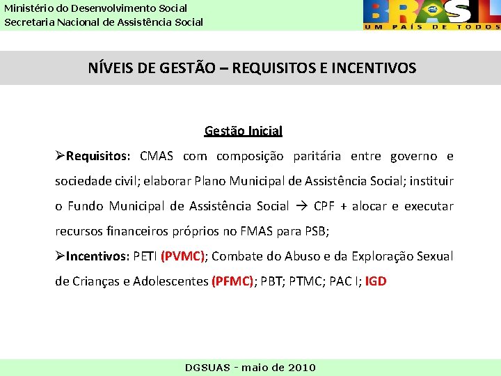 Ministério do Desenvolvimento Social Secretaria Nacional de Assistência Social NÍVEIS DE GESTÃO – REQUISITOS Ministério do Desenvolvimento Social Secretaria Nacional de Assistência Social NÍVEIS DE GESTÃO – REQUISITOS