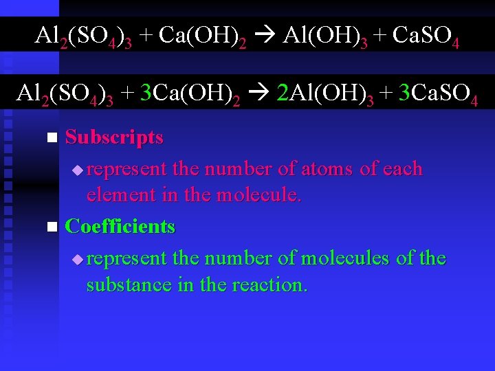 Al 2(SO 4)3 + Ca(OH)2 Al(OH)3 + Ca. SO 4 Al 2(SO 4)3 + Al 2(SO 4)3 + Ca(OH)2 Al(OH)3 + Ca. SO 4 Al 2(SO 4)3 +