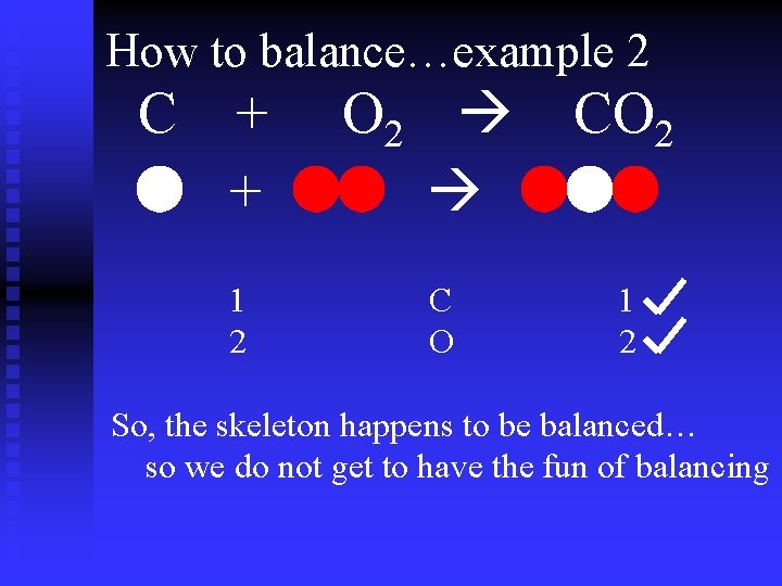 How to balance…example 2 C + + 1 2 O 2 C O CO How to balance…example 2 C + + 1 2 O 2 C O CO