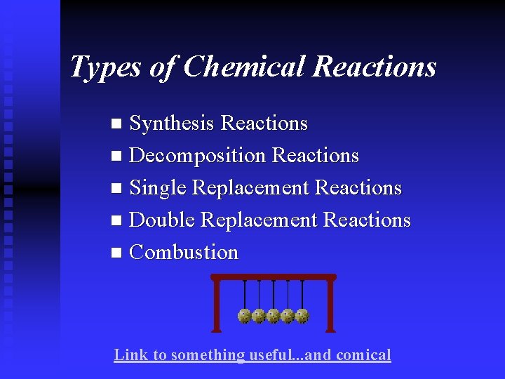 Types of Chemical Reactions Synthesis Reactions n Decomposition Reactions n Single Replacement Reactions n Types of Chemical Reactions Synthesis Reactions n Decomposition Reactions n Single Replacement Reactions n