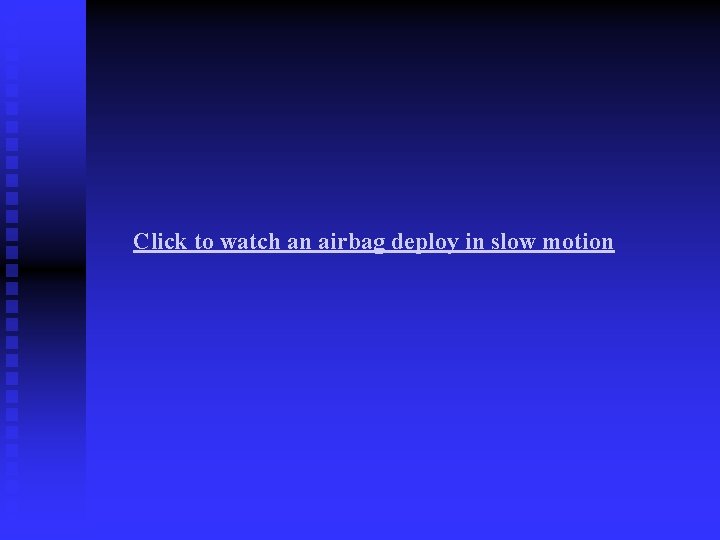 Click to watch an airbag deploy in slow motion Click to watch an airbag deploy in slow motion