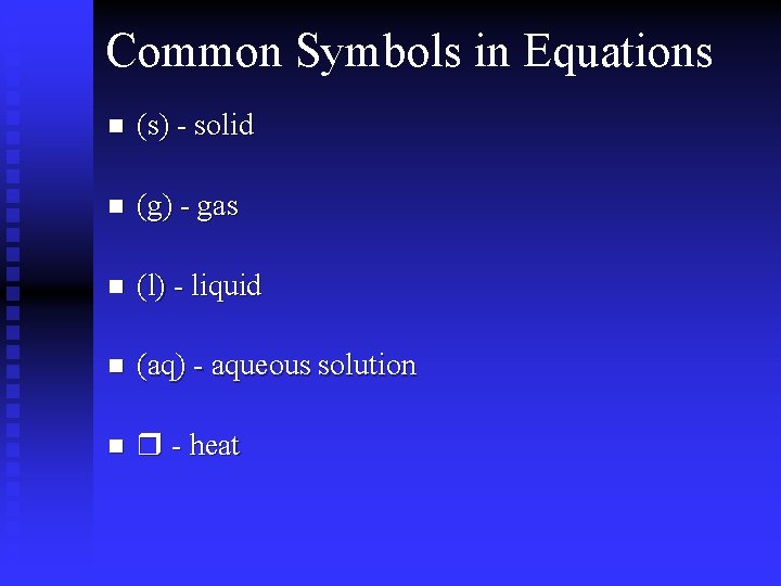 Common Symbols in Equations n (s) - solid n (g) - gas n (l) Common Symbols in Equations n (s) - solid n (g) - gas n (l)