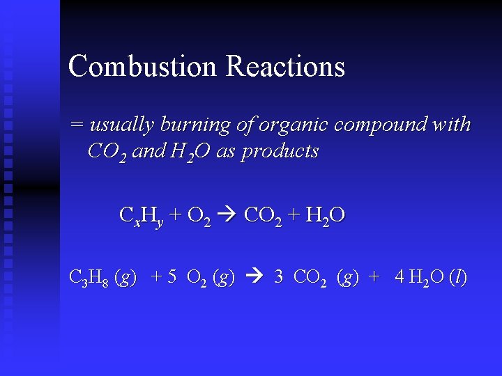 Combustion Reactions = usually burning of organic compound with CO 2 and H 2 Combustion Reactions = usually burning of organic compound with CO 2 and H 2