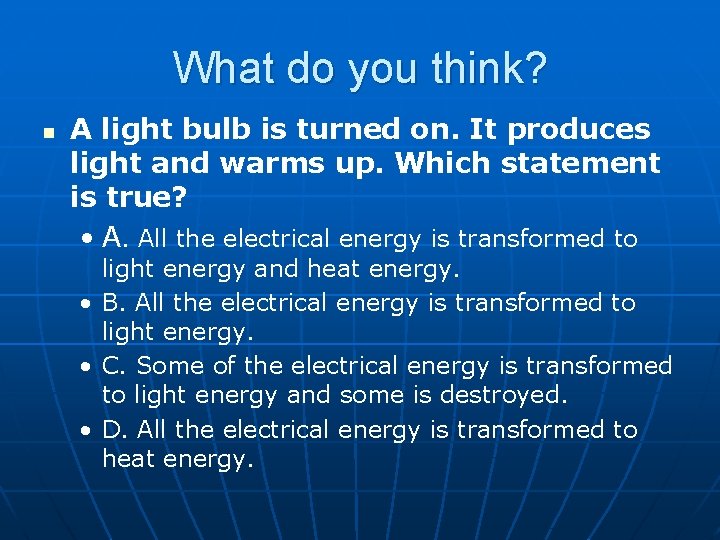 What do you think? n A light bulb is turned on. It produces light