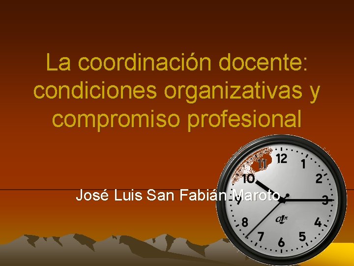 La coordinación docente: condiciones organizativas y compromiso profesional José Luis San Fabián Maroto 
