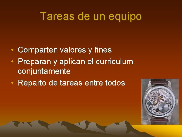 Tareas de un equipo • Comparten valores y fines • Preparan y aplican el