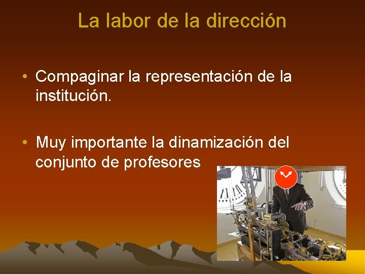 La labor de la dirección • Compaginar la representación de la institución. • Muy