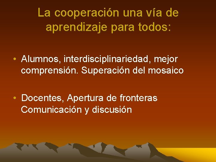 La cooperación una vía de aprendizaje para todos: • Alumnos, interdisciplinariedad, mejor comprensión. Superación