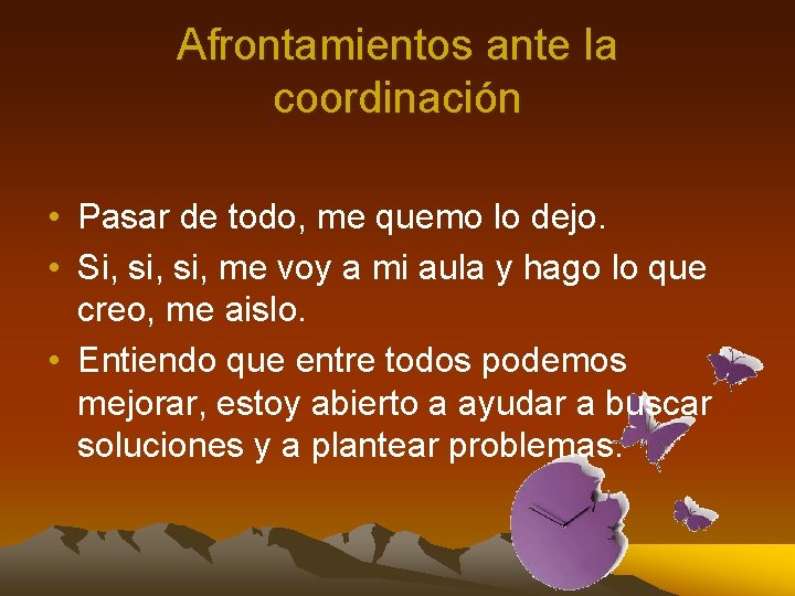 Afrontamientos ante la coordinación • Pasar de todo, me quemo lo dejo. • Si,