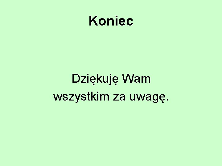 Koniec Dziękuję Wam wszystkim za uwagę. 