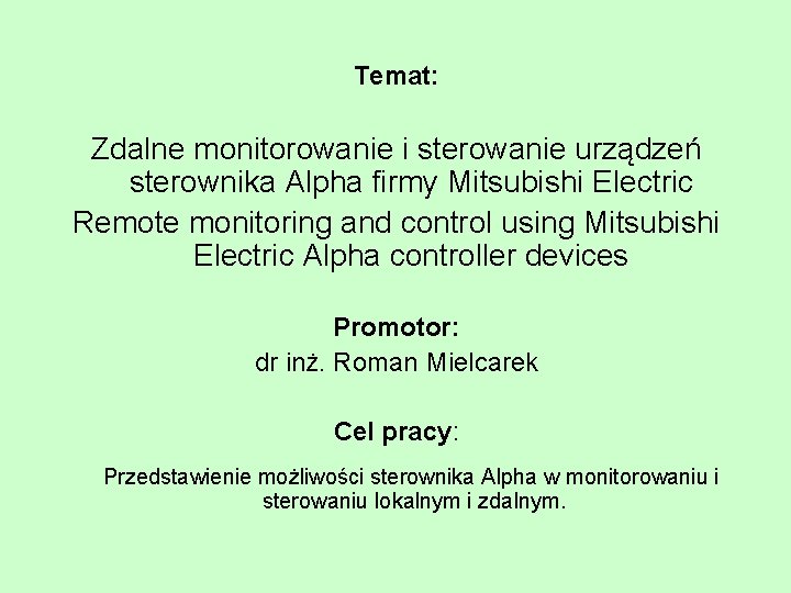 Temat: Zdalne monitorowanie i sterowanie urządzeń sterownika Alpha firmy Mitsubishi Electric Remote monitoring and