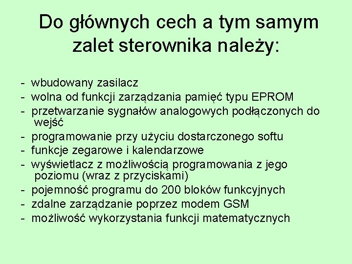 Do głównych cech a tym samym zalet sterownika należy: - wbudowany zasilacz - wolna