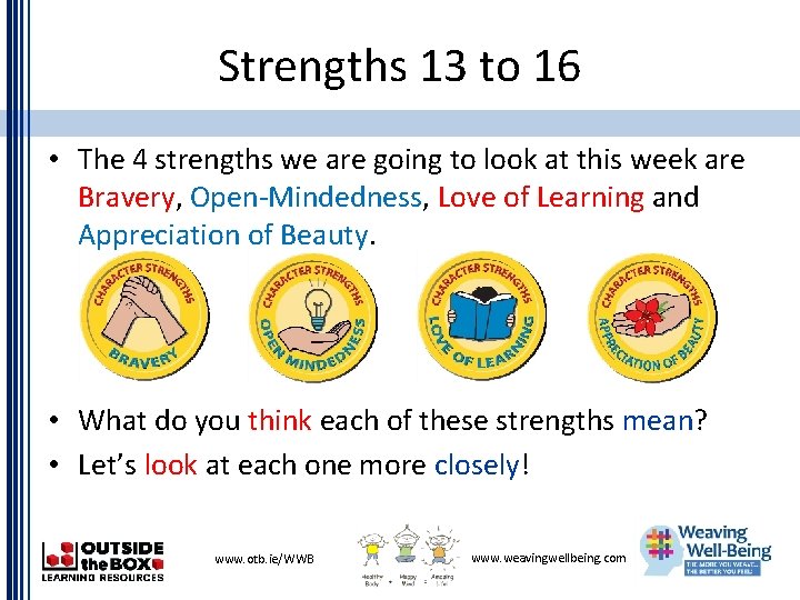 Strengths 13 to 16 • The 4 strengths we are going to look at Strengths 13 to 16 • The 4 strengths we are going to look at