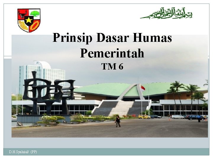Prinsip Dasar Humas Pemerintah 1 TM 6 D. H. Syahrial/ (PP) 