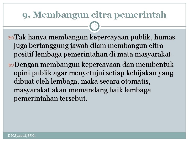 9. Membangun citra pemerintah 12 Tak hanya membangun kepercayaan publik, humas juga bertanggung jawab