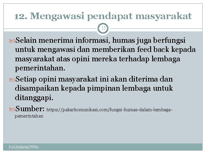 12. Mengawasi pendapat masyarakat 15 Selain menerima informasi, humas juga berfungsi untuk mengawasi dan