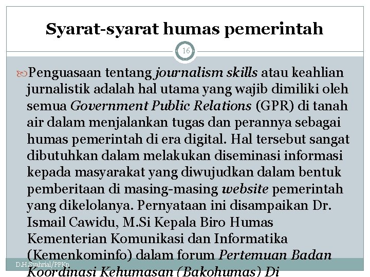 Syarat-syarat humas pemerintah 16 Penguasaan tentang journalism skills atau keahlian jurnalistik adalah hal utama