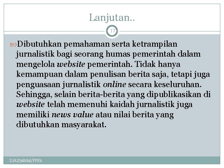 Lanjutan. . 17 Dibutuhkan pemahaman serta ketrampilan jurnalistik bagi seorang humas pemerintah dalam mengelola