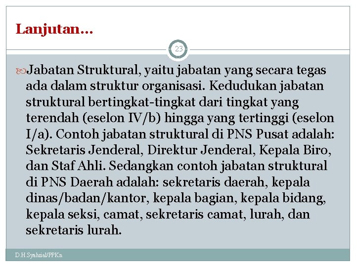 Lanjutan… 23 Jabatan Struktural, yaitu jabatan yang secara tegas ada dalam struktur organisasi. Kedudukan