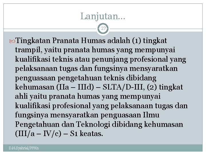 Lanjutan… 27 Tingkatan Pranata Humas adalah (1) tingkat trampil, yaitu pranata humas yang mempunyai