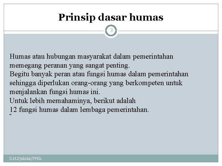 Prinsip dasar humas 3 Humas atau hubungan masyarakat dalam pemerintahan memegang peranan yang sangat