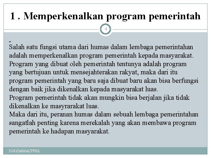 1. Memperkenalkan program pemerintah 4 ads Salah satu fungsi utama dari humas dalam lembaga