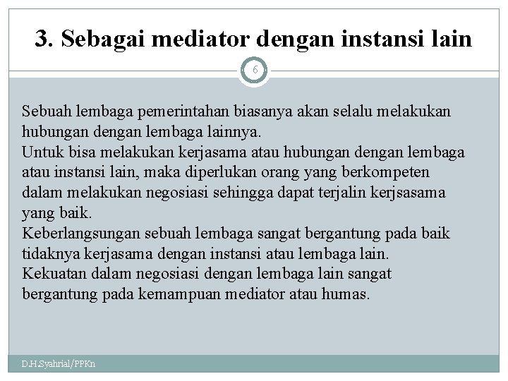 3. Sebagai mediator dengan instansi lain 6 Sebuah lembaga pemerintahan biasanya akan selalu melakukan