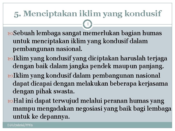 5. Menciptakan iklim yang kondusif 8 Sebuah lembaga sangat memerlukan bagian humas untuk menciptakan