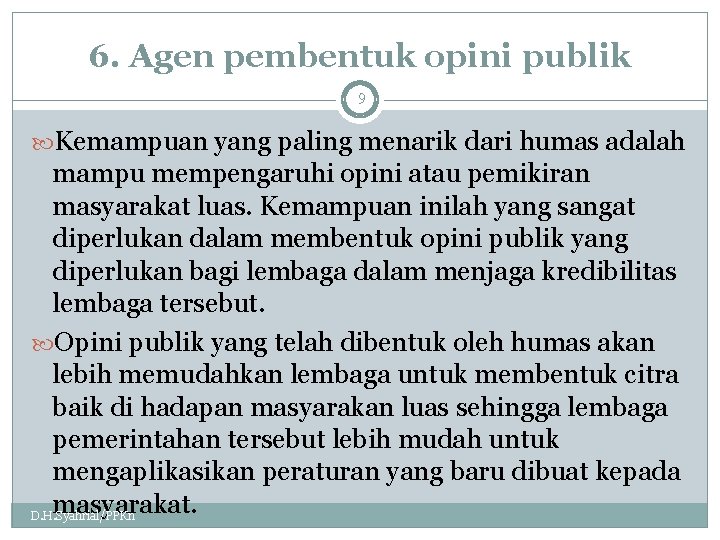 6. Agen pembentuk opini publik 9 Kemampuan yang paling menarik dari humas adalah mampu