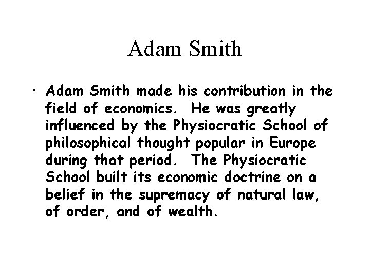 Adam Smith • Adam Smith made his contribution in the field of economics. He