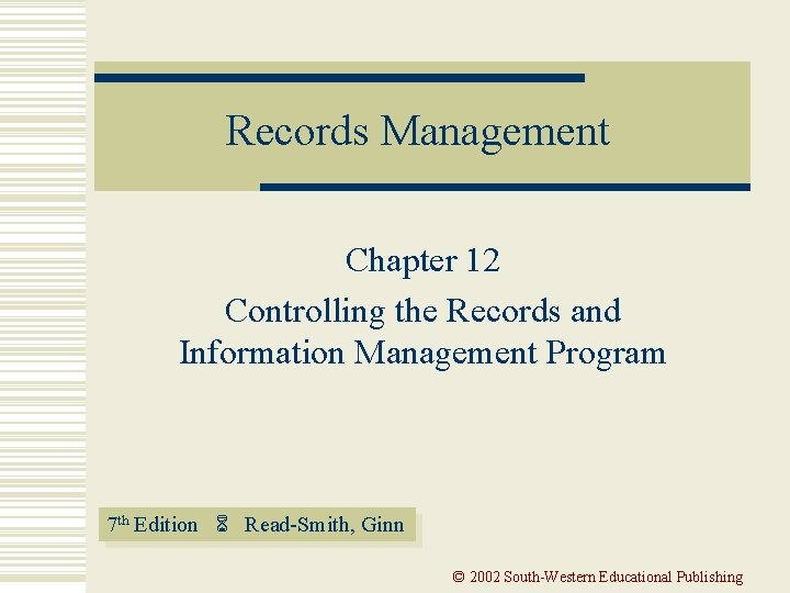 Records Management Chapter 12 Controlling the Records and Information Management Program 7 th Edition