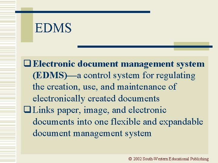 EDMS q Electronic document management system (EDMS)—a control system for regulating the creation, use,